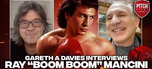 Pitch Boxing: Gareth A Davies interviews Ray “Boom Boom” Mancini